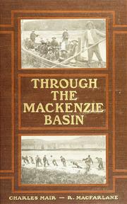 Cover of: Through the Mackenzie Basin: a narrative of the Athabasca and Peace River treaty expedition of 1899