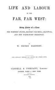 Cover of: Life and labour in the far, far West: being notes of a tour in the western states, British Columbia, Manitoba, and the North-west Territory.