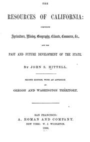 Cover of: The  resources of California: comprising agriculture, mining, geography, climate, commerce, &c., and the past and future development of the State.