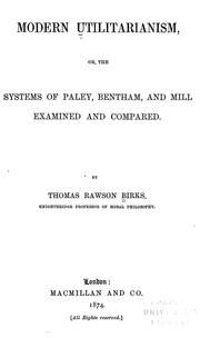 Cover of: Modern utilitarianism, or, The systems of Paley, Bentham, and Mill examined and compared.