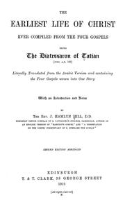 Cover of: The earliest life of Christ ever compiled from the four Gospels by with an introduction and notes by the Rev. J. Hamlyn Hill ...