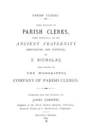 Cover of: Some account of parish clerks, more especially of the Ancient Fraternity (Bretherne and Sisterne) of S. Nicholas, now known as the Worshipful Company of Parish Clerks