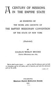 A century of missions in the Empire state as exhibited by the work and growth of the Baptist missionary convention of the state of New York by Charles Wesley Brooks