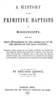 Cover of: A history of the Primitive Baptists of Mississippi: from the first settlement by the Americans, up to the middle of the XIXth century