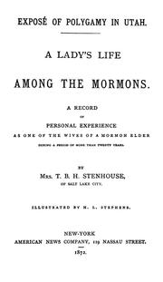 Cover of: Exposé of polygamy in Utah: a lady's life among the Mormons : a record of personal experience as one of the wives of a Mormon Elder, during a period of more than twenty years