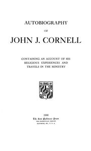 Cover of: Autobiography of John J. Cornell: containing an account of his religious experiences and travels in the ministry