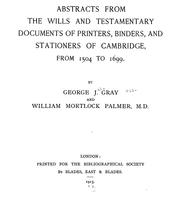 Cover of: Abstracts from the wills and testamentary documents of printers, binders, and stationers of Cambridge, from 1504 to 1699. by G. J. Gray