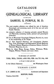 Cover of: Catalogue of the genealogical library of the late Samuel S. Purple, M.D. ...: To be sold at auction ... Feb. 16th to 19th, 1909 ... C.F. Libbie & co., auctioneers and appraisers, Boston, Mass. ...