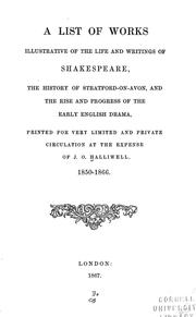 Cover of: A list of works illustrative of the life and writings of Shakespeare by James Orchard Halliwell-Phillipps