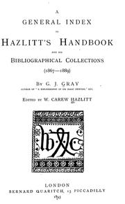 Cover of: A general index to Hazlitt's Handbook and his Bibliographical collections (1867-1889) by G. J. Gray