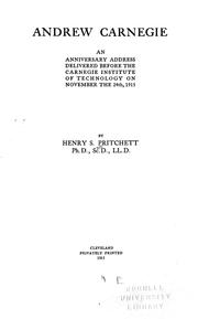 Cover of: Andrew Carnegie: an anniversary address delivered before the Carnegie institute of technology, on November the 24th, 1915