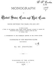 Cover of: Monograph of United States cents and half cents issued between the years 1793 and 1857: to which is added a table of the principal coins, tokens, jetons, medalets, patterns of coinage and Washington pieces, generally classified under the head of colonial coins.  A contribution to the numismatic history of the United States.