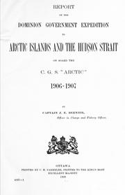 Cover of: Report on the Dominion government expedition to the Arctic Islands and Hudson Strait on board the C.G.S. "Arctic" 1906-1907. by Canada. Dept. of Marine and Fisheries.