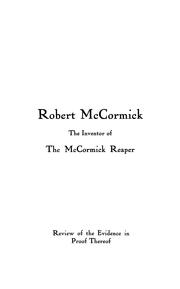 The life and works of Robert McCormick including his invention of the reaper by Robert Hall McCormick