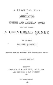 Cover of: A practical plan for assimilating the English and American money: as a step towards a universal money