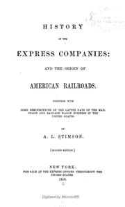 Cover of: History of the express companies: and the origin of American railroads.  Together with some reminiscences of the latter days of the mail coach and baggage wagon business in the United States.