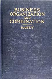 Cover of: Business organization and combination: an analysis of the evolution and nature of business organization in the United States and a tentative solution of the corporation and trust problems
