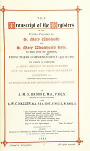 Cover of: The transcript of the registers of the united parishes of S. Mary Woolnoth and S. Mary Woolchurch Haw in the City of London, from their commencement 1538 to 1760 by by J. M. S. Brooke and A. W. C. Hallen.