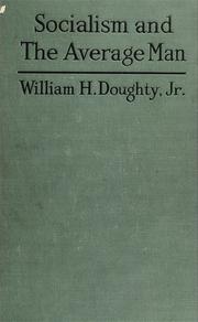 Cover of: Socialism and the average man: a presentation in popular form of the nature of socialism; the fallacies inherent in certain of the more general and fundamental doctrines of socialism; the disingenuousness of the propaganda in favor of socialism; and the futility and impracticability of certain typical schemes that have taken shape under the name of socialism