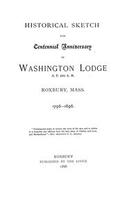 Historical sketch and centennial anniversary of Washington Lodge, A.F. and A.M., Roxbury, Mass., 1796-1896