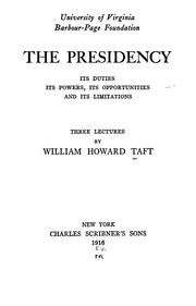 Cover of: The presidency, its duties, its powers, its opportunities and its limitations by William Howard Taft