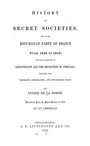 Cover of: History of secret societies, and of the Republican party of France from 1830-1848: containing sketches of Louis-Philippe and the revolution of February; together with portraits, conspiracies, and unpublished facts.