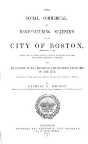 Cover of: The social, commercial, and manufacturing statistics of the City of Boston, from the United States census returns for 1880, and from original sources, with an account of the railroad and shipping facilities of the city.