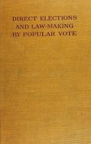Cover of: Direct elections and law-making by popular vote: the initiative, the referendum, the recall, commission government for cities, preferential voting