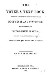 Cover of: The voter's text book: comprising a collection of the most important documents and statistics connected with the political history of America, compiled from official records, with biographical and historical sketches