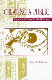 Cover of: Creating a public: people and press in Meiji Japan