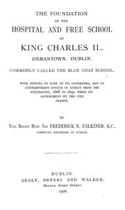 Cover of: foundation of the Hospital and Free school of King Charles II., Oxmantown Dublin: commonly called the Blue coat school : with notices of some of its governors, and of contemporary events in Dublin from the foundation, 1668 to 1840, when its government by the city ceased