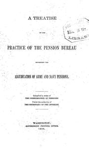 Cover of: A treatise on the practice of the Pension Bureau governing the adjudication of the army and navy pensions.