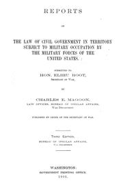 Cover of: Reports on the law of civil government in territory subject to military occupation by the military forces of the United States.: Submitted to Hon. Elihu Root ...