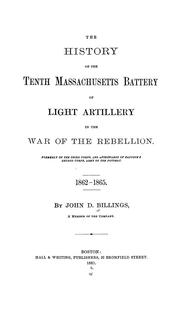 Cover of: The history of the Tenth Massachusetts Battery of Light Artillery in the War of the Rebellion.: Formerly of the Third Corps, and afterwards of Hancock's Second Corps, Army of the Potomac. 1862-1865.