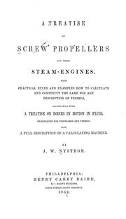 Cover of: A treatise on screw propellers and their steam-engines: with practical rules and examples how to calculate and construct the same ... accompanied with A treatise on bodies in motion in fluid ... also, a full description of a calculating machine.