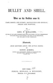 Cover of: Bullet and shell.: War as the soldier saw it; camp, march, and picket; battlefield and bivouac; prison and hospital.