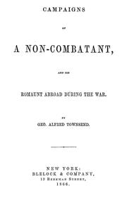 Campaigns of a non-combatant, and his romaunt abroad during the war by George Alfred Townsend