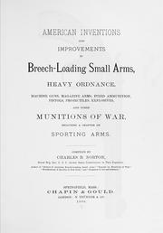 Cover of: American inventions and improvements in breech-loading small arms, heavy ordnance, machine guns, magazine arms, fixed ammunition, pistols, projectiles, explosives, and other munitions of war: including a chapter on sporting arms.