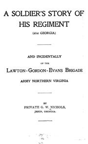 A soldier's story of his regiment (61st Georgis) and incidentally of the Lawton-Gordon-Evans brigade by G. W. Nichols