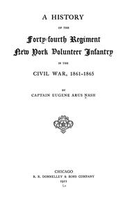 A History Of The Forty-Fourth Regiment, New York Volunteer Infantry, In The Civil War, 1861-1865 by Eugene Arus Nash