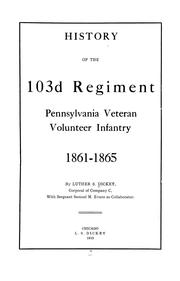 Cover of: History of the 103d regiment, Pennsylvania veteran volunteer infantry, 1861-1865: by Luther S. Dickey ...