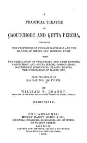 Cover of: A practical treatise on caoutchouc and gutta percha by Raimund Hoffer