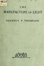 Cover of: The manufacture of light: a lecture delivered at the meeting of the British association at York
