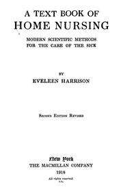 Cover of: A text book of home nursing: modern scientific methods for the care of the sick