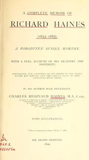 Cover of: A complete memoir of Richard Haines (1633-1685), a forgotten Sussex worthy, with a full account of his ancestry and posterity ... by Charles Reginald Haines, Charles Reginald Haines