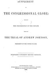 Cover of: Supplement to The Congressional globe: containing the proceedings of the Senate sitting for the trial of Andrew Johnson, President of the United States : fortieth Congress, second session.