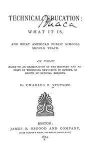 Cover of: Technical Education: What it Is, and what American Public Schools Should Teach. An Essay Based ...