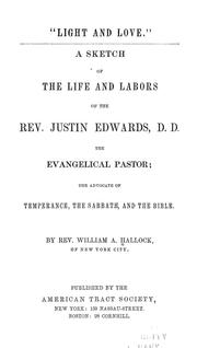 Cover of: "Light and love.": A sketch of the life and labors of the Rev. Justin Edwards, D. D., the evangelical pastor; the advocate of temperance, the Sabbath, and the Bible.