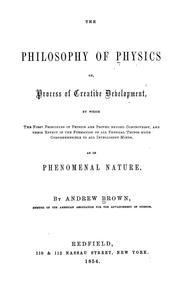 Cover of: The philosophy of physics: or, Process of creative development by which the first principles of physics are proved beyond controversy, and their effect in the formation of all physical things made comprehensible to all intelligent minds, as in phenomenal nature.