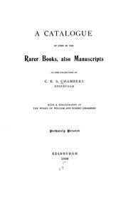 Cover of: A catalogue of some of the rarer books, also manuscripts, in the collection of C.E.S. Chambers, Edinburgh by Charles E. S. Chambers